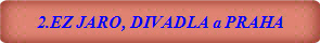2.EZ JARO, DIVADLA a PRAHA